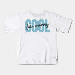 Cool Like Mommy - Blue Version Kids T-Shirt